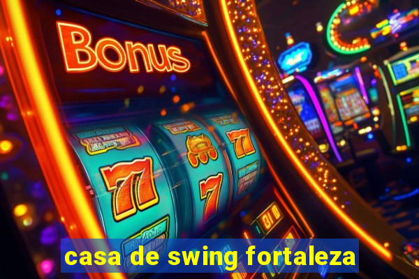 casa de swing fortaleza